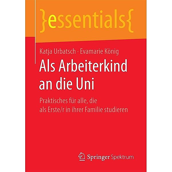 Als Arbeiterkind an die Uni / essentials, Katja Urbatsch, Evamarie König