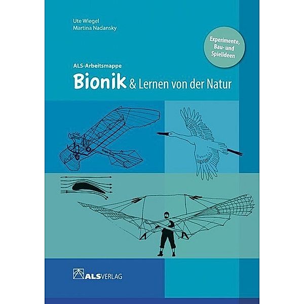 ALS-Arbeitsmappe / Bionik & Lernen von der Natur, Ulrike Wiegel, Martina Nadansky