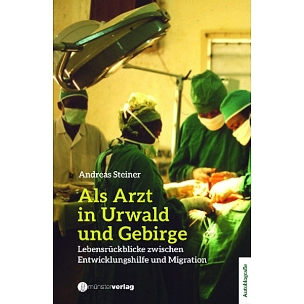 Als Arzt in Urwald und Gebirge, Andreas Steiner