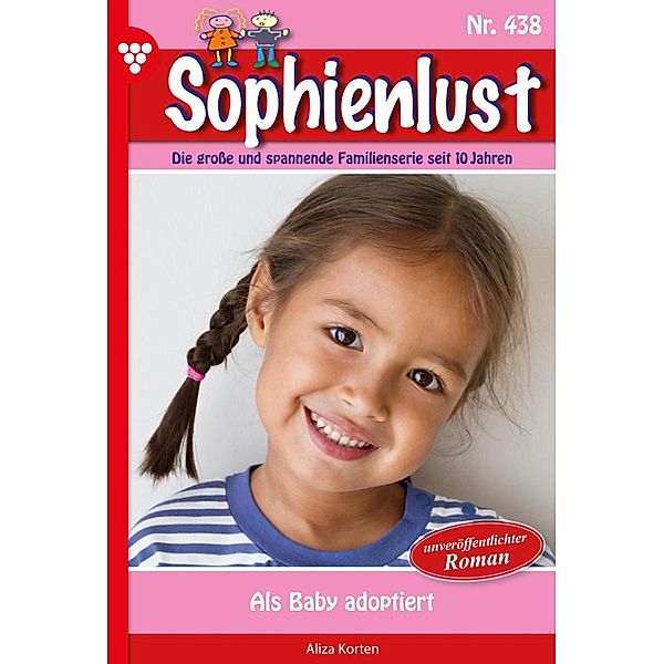 Als Baby adoptiert / Sophienlust Bd.438, Aliza Korten