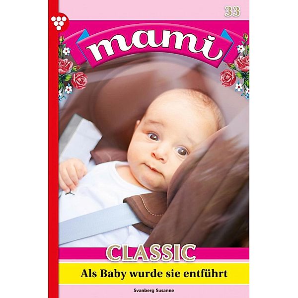 Als Baby wurde sie entführt / Mami Classic Bd.33, Susanne Svanberg