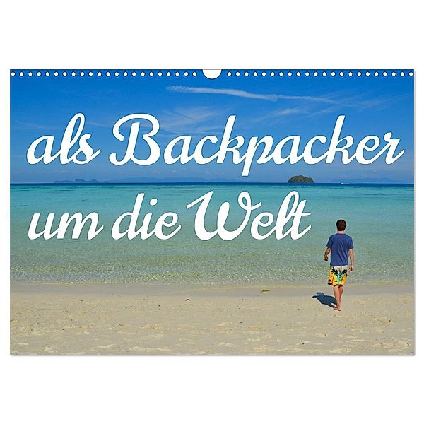 Als Backpacker um die Welt (Wandkalender 2024 DIN A3 quer), CALVENDO Monatskalender, Dr. Johannes Jansen, Dr. Luisa Rüter