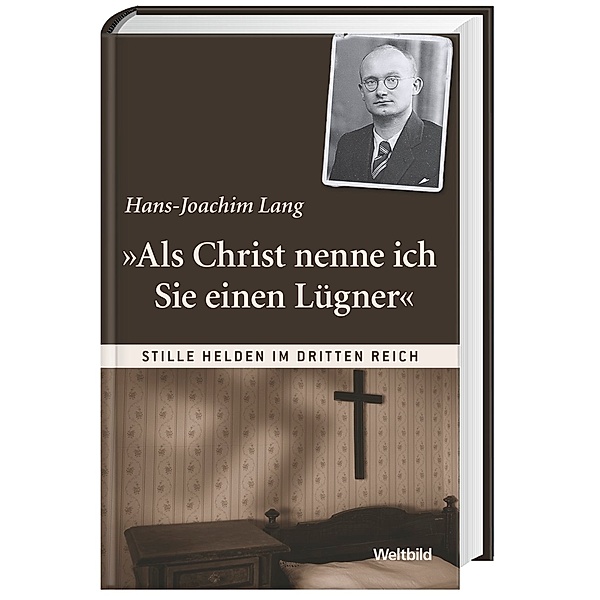 Als Christ nenne ich Sie einen Lügner (Stille Helden im Dritten Reich), Hans-Joachim Lang
