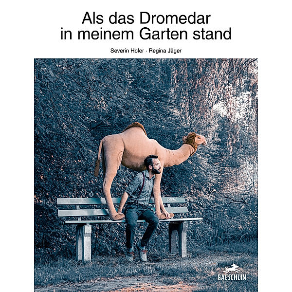 Als das Dromedar in meinem Garten stand, Severin Hofer