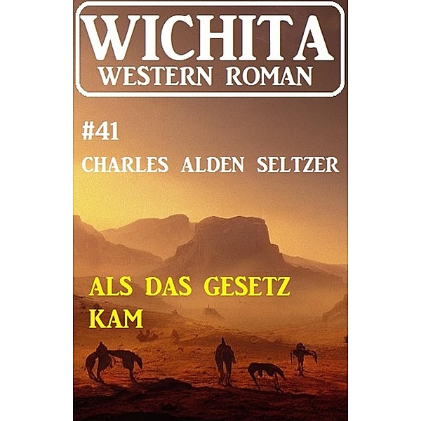 Als das Gesetz kam: Wichita Western Roman 41, Charles Alden Seltzer