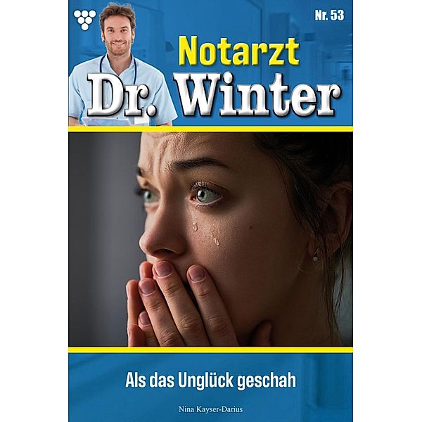 Als das Unglück geschah / Notarzt Dr. Winter Bd.53, Nina Kayser-Darius