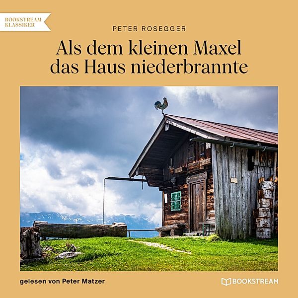 Als dem kleinen Maxel das Haus niederbrannte, Peter Rosegger