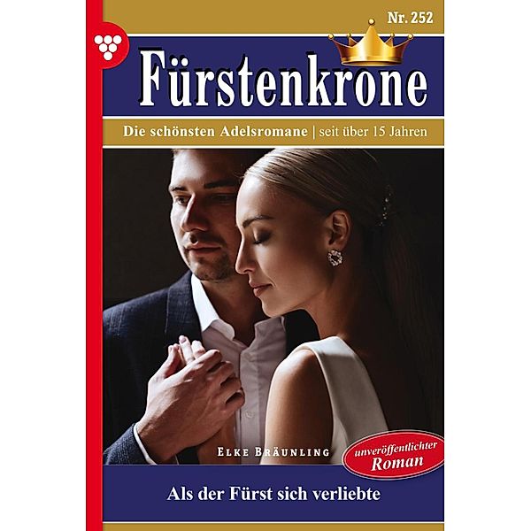Als der Fürst sich verliebte - Unveröffentlichter Roman / Fürstenkrone Bd.252, Elke Bräunling