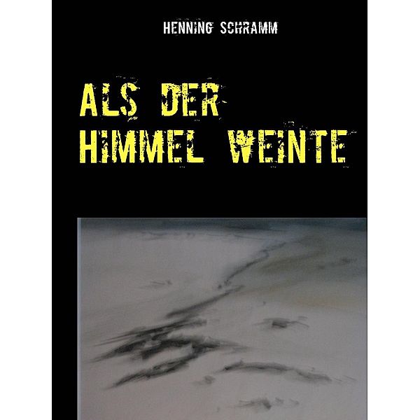 Als der Himmel weinte, Henning Schramm