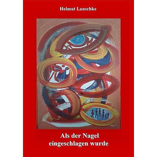 Als der Nagel eingeschlagen wurde, Helmut Lauschke