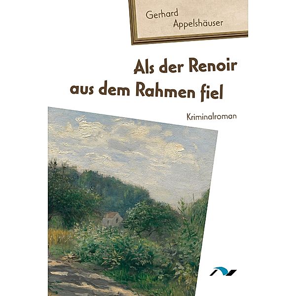 Als der Renoir aus dem Rahmen fiel, Gerhard Appelshäuser