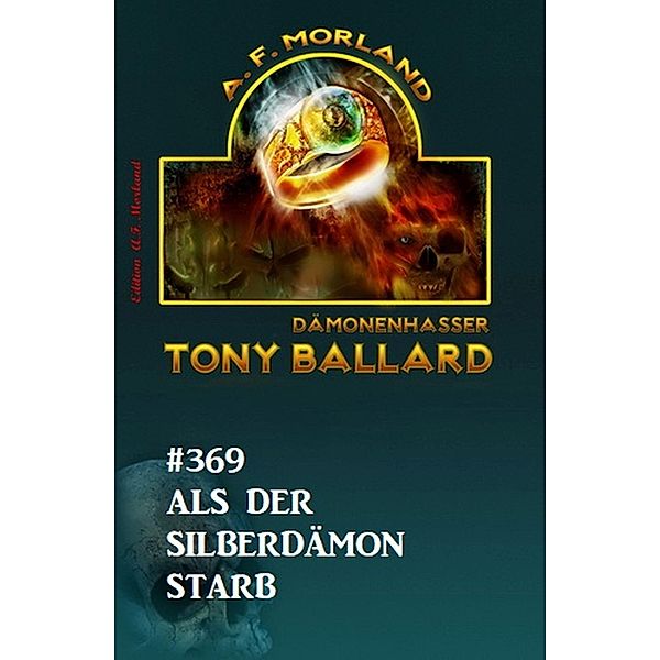 Als der Silberdämon starb: Tony Ballard 369, A. F. Morland