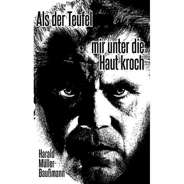 Als der Teufel mir unter die Haut kroch, Harald Müller-Baußmann