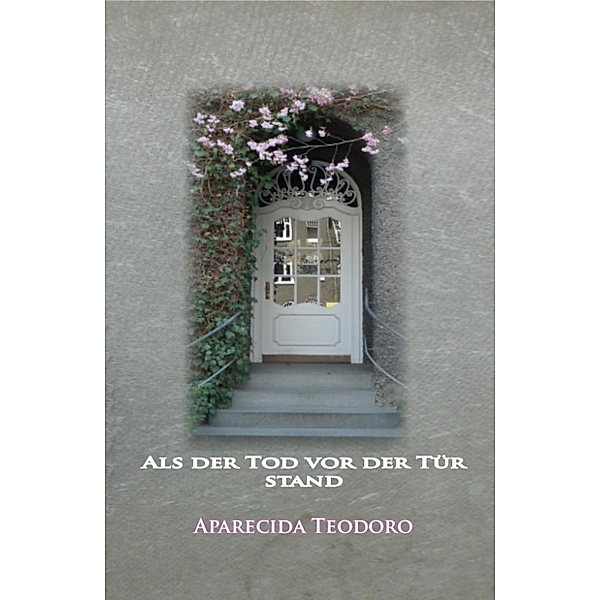 Als der Tod vor der Tür stand-ebook, Aparecida Teodoro