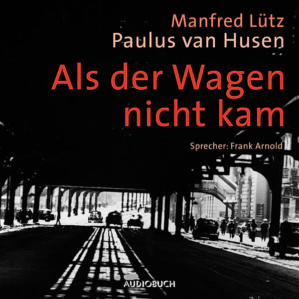 Als der Wagen nicht kam (ungekürzt), Manfred Lütz, Paulus van Husen