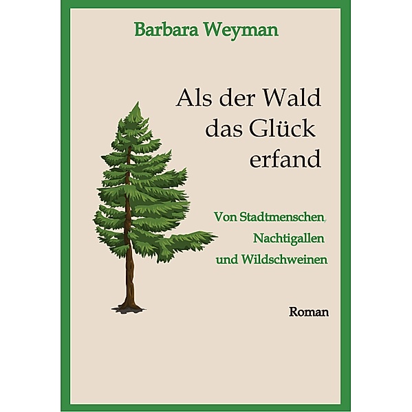 Als der Wald das Glück erfand, Barbara Weyman