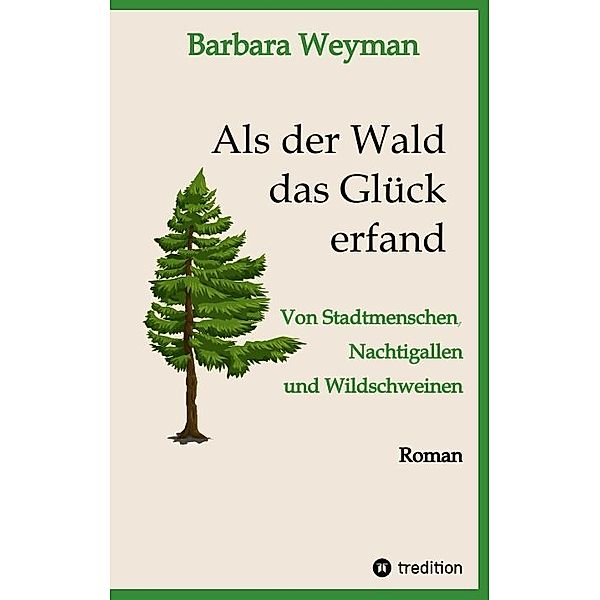 Als der Wald das Glück erfand, Barbara Weyman