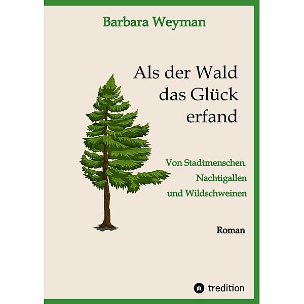 Als der Wald das Glück erfand, Barbara Weyman