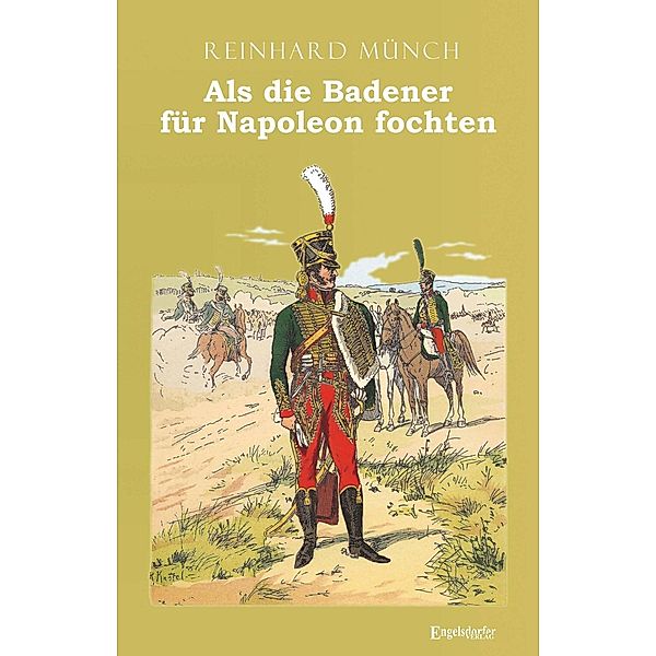Als die Badener für Napoleon fochten, Reinhardt Münch