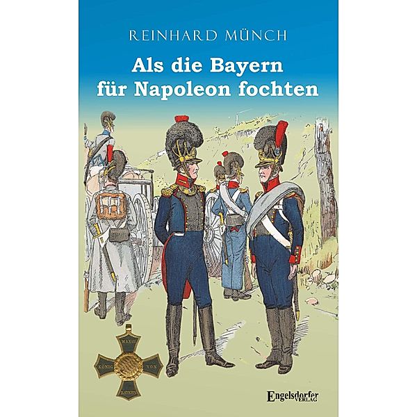 Als die Bayern für Napoleon fochten, Reinhard Münch