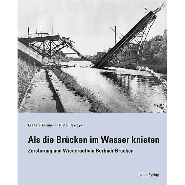 Als die Brücken im Wasser knieten, Eckhard Thiemann, Dieter Desczyk