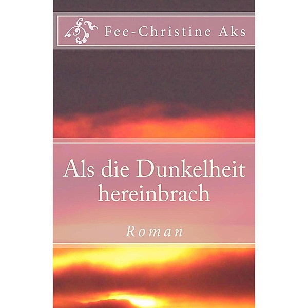 Als die Dunkelheit hereinbrach / Verlorene Jugend Bd.1, Fee-Christine Aks