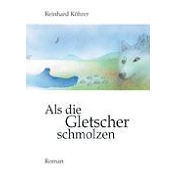 Als die Gletscher schmolzen, Reinhard Köhrer