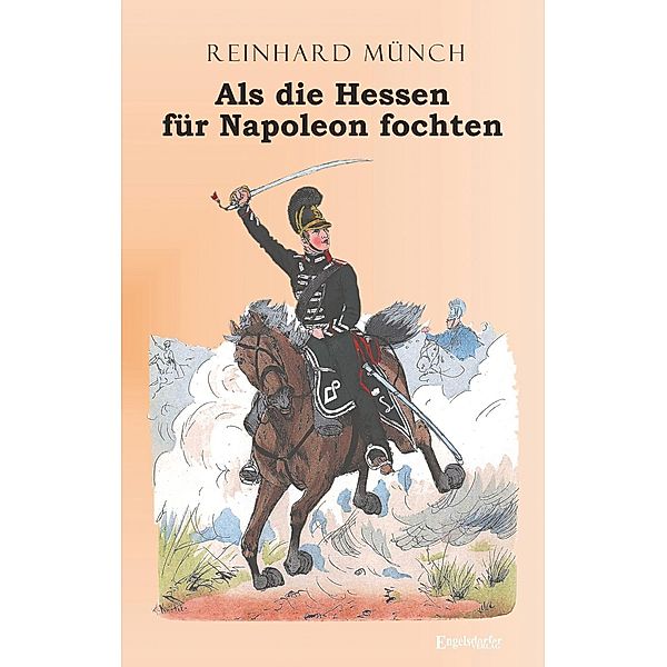Als die Hessen FÜR Napoleon fochten, Reinhard Münch