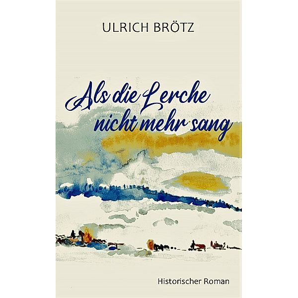 Als die Lerche nicht mehr sang, Ulrich Brötz