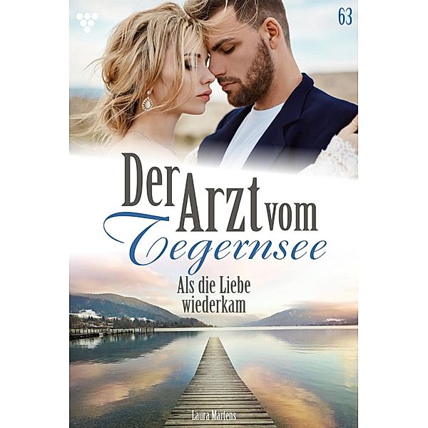 Als die Liebe wiederkam / Der Arzt vom Tegernsee Bd.63, Laura Martens