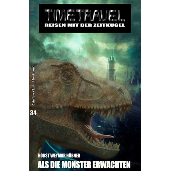 Als die Monster erwachten / Timetravel Bd.34, Horst Weymar Hübner