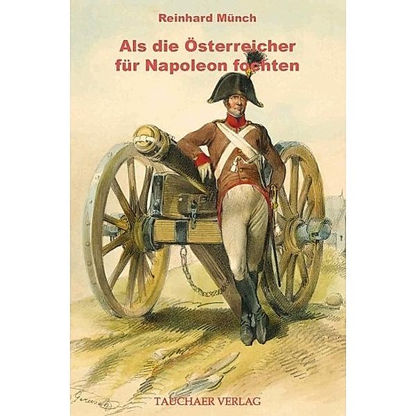 Als die Österreicher für Napoleon fochten, Reinhard Münch