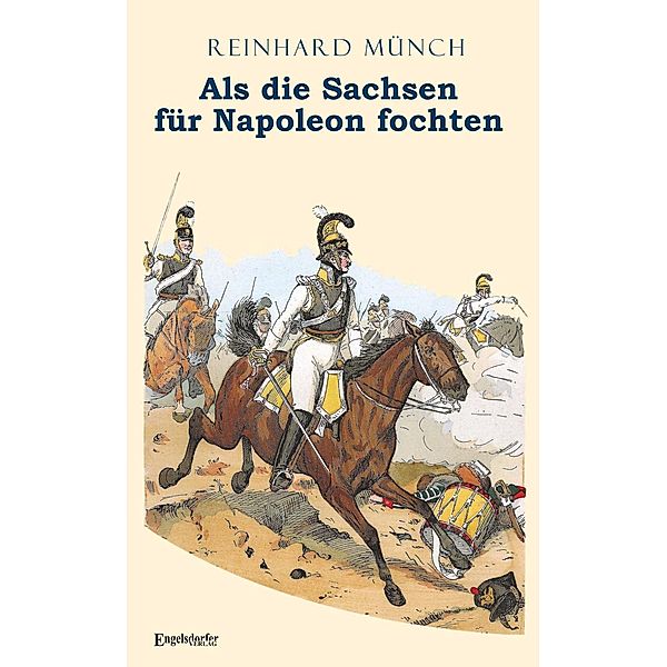 Als die Sachsen FÜR Napoleon fochten, Reinhard Münch