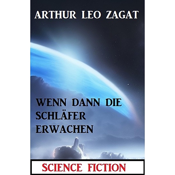 Als die Schläfer dann erwachen: Science Fiction, Arthur Leo Zagat