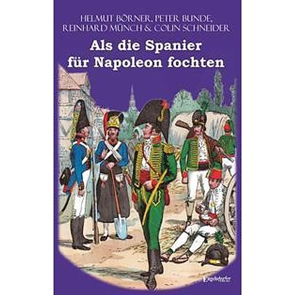 Als die Spanier für Napoleon fochten, Reinhard Münch, Helmut Börner, Colin Schneider