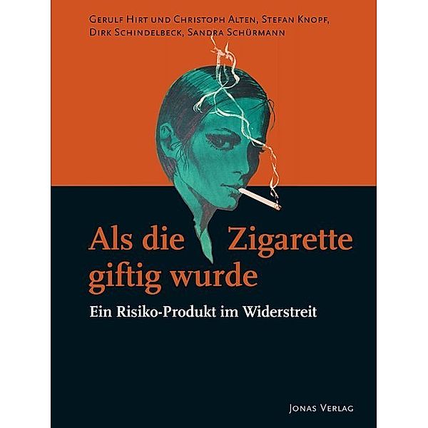 Als die Zigarette giftig wurde, Gerulf Hirt, Rainer Gries, Stefan Knopf, Dirk Schindelbeck, Sandra Schürmann