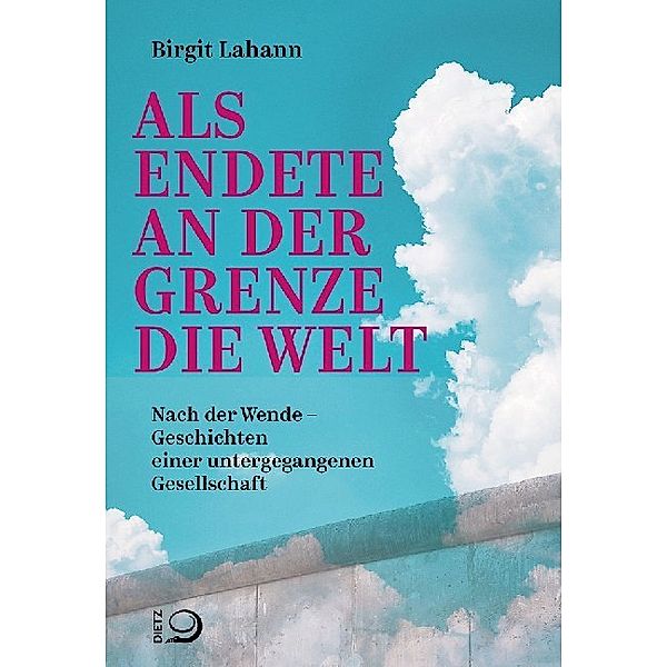 Als endete an der Grenze die Welt, Birgit Lahann