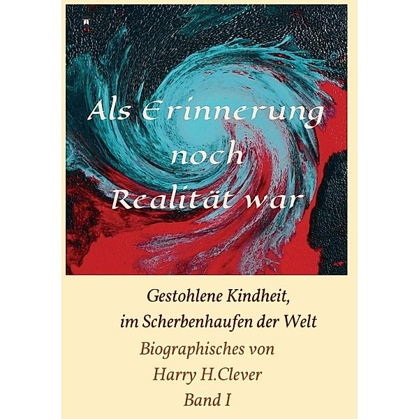 Als Erinnerung noch Realität war!, Harry H. Clever