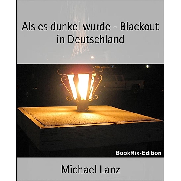 Als es dunkel wurde - Blackout in Deutschland, Michael Lanz