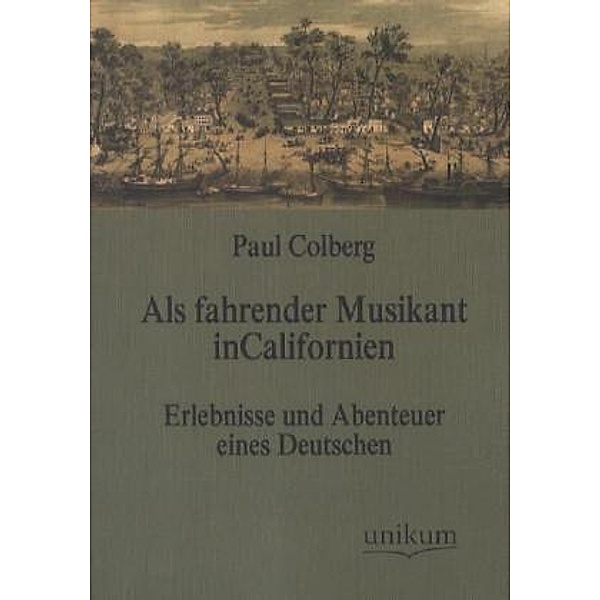 Als fahrender Musikant in Californien, Paul Colberg