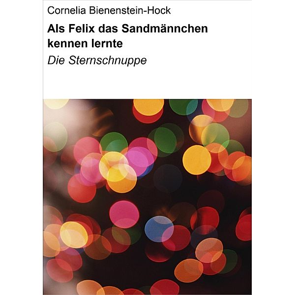 Als Felix das Sandmännchen kennen lernte, Cornelia Bienenstein-Hock