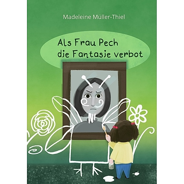 Als Frau Pech die Fantasie verbot, Madeleine Müller-Thiel