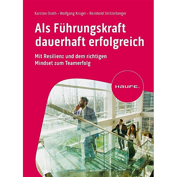 Als Führungskraft dauerhaft erfolgreich / Haufe Fachbuch, Karsten Drath, Wolfgang Krüger, Reinhold Stritzelberger