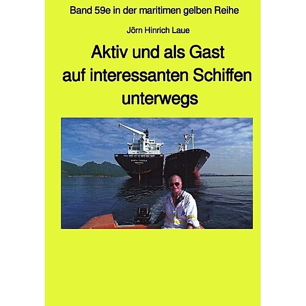 Als Gast aus interessanten Schiffen unterwegs - Band 59e Teil 2 in der maritimen gelben Reihe bei Jürgen Ruszkowski, Jörn Hinrich Laue