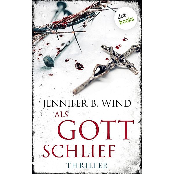 Als Gott schlief - Ein Fall für Jutta Stern und Tom Neumann 1 / Ein Fall für Jutta Stern und Tom Neumann Bd.1, Jennifer B. Wind