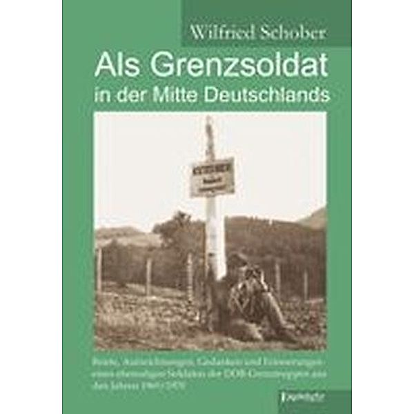 Als Grenzsoldat in der Mitte Deutschlands, Wilfried Schober