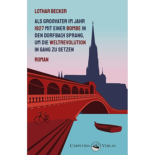 Als Großvater im Jahr 1927 mit einer Bombe in den Dorfbach sprang, um die Weltrevolution in Gang zu setzen, Lothar Becker