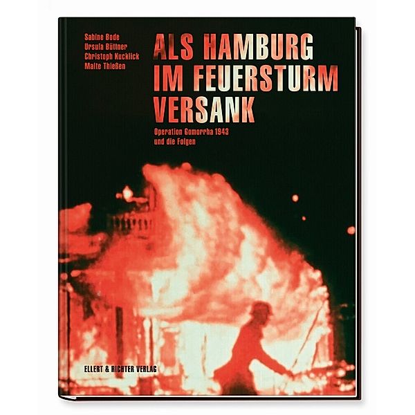 Als Hamburg im Feuersturm versank, Sabine Bode, Ursula Büttner, Christoph Kucklick, Malte Thiessen