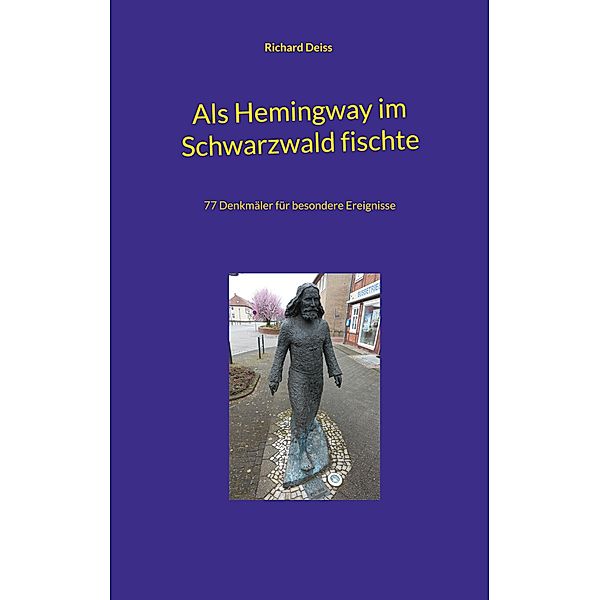 Als Hemingway im Schwarzwald fischte, Richard Deiss