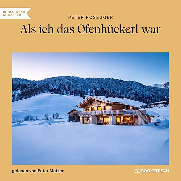 Als ich das Ofenhückerl war, Peter Rosegger